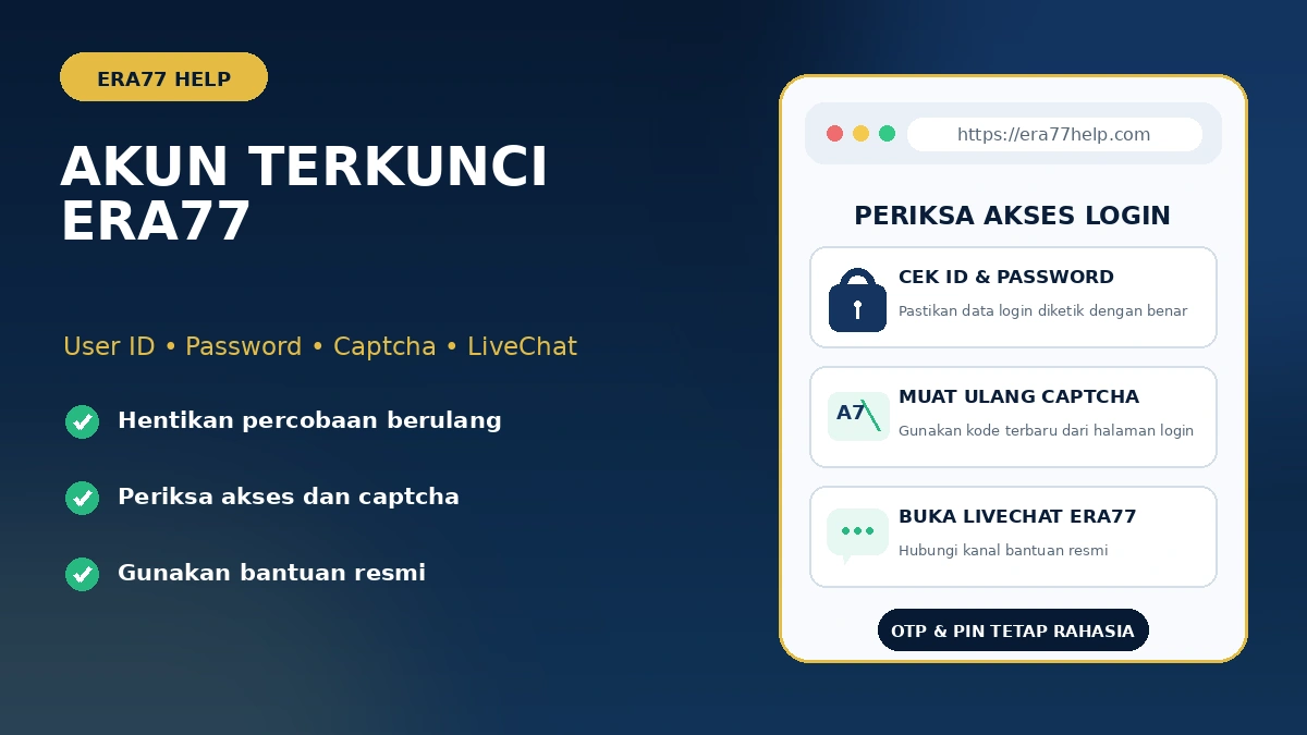 Akun Era77 terkunci atau login gagal: periksa User ID, password, captcha, dan gunakan LiveChat resmi