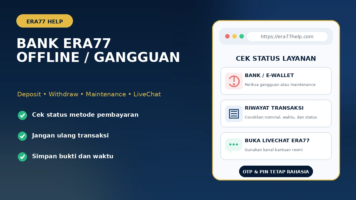 Bank Era77 offline atau gangguan: cek status deposit, withdraw, maintenance, dan LiveChat resmi