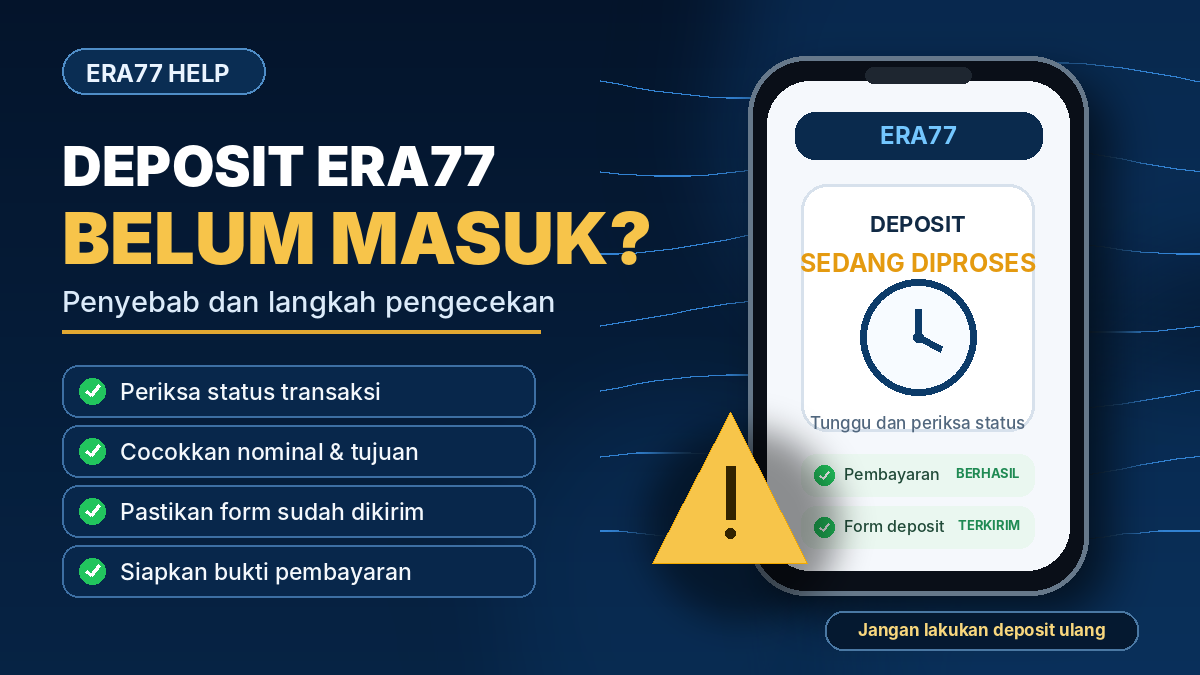 Deposit Era77 belum masuk: penyebab dan langkah pengecekan