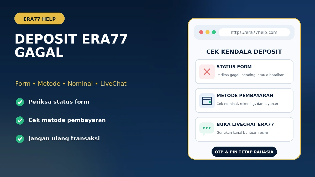 Deposit Era77 gagal: periksa status form, metode pembayaran, nominal, rekening tujuan, dan LiveChat resmi