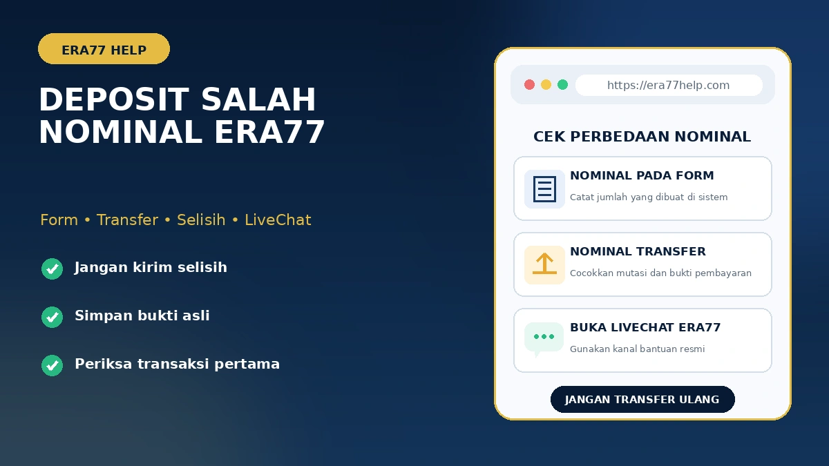 Deposit Era77 salah nominal: periksa nominal form, nominal transfer, bukti pembayaran, dan transaksi pertama