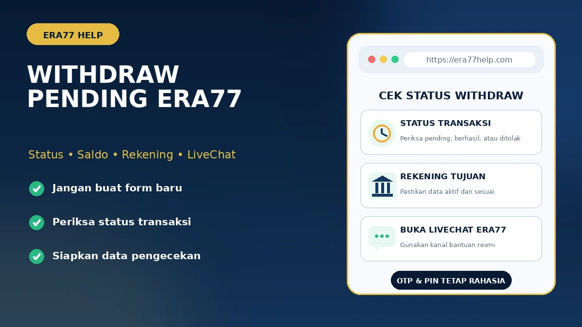 Withdraw Era77 pending: periksa status transaksi, rekening tujuan, dan gunakan LiveChat resmi